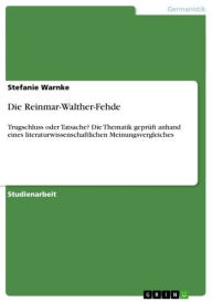 Title: Die Reinmar-Walther-Fehde: Trugschluss oder Tatsache? Die Thematik geprüft anhand eines literaturwissenschaftlichen Meinungsvergleiches, Author: Stefanie Warnke