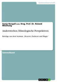 Title: Anderswelten. Ethnologische Perspektiven: Beiträge aus dem Seminar 'Hexerei, Zauberei und Magie', Author: Sonja Norgall u.a. Hrsg. Prof. Dr. Roland Mischung