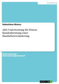 Title: ADA Unterweisung für Friseur: Kundenberatung einer Haarfarbenveränderung, Author: Sebastiano Bianco