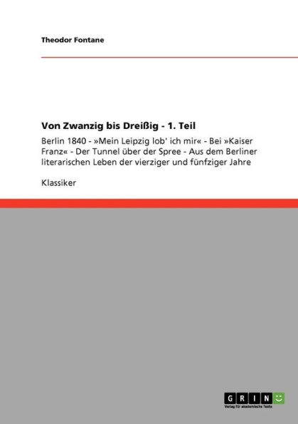 Von Zwanzig bis Dreißig - 1. Teil: Berlin 1840 - Mein Leipzig lob' ich mir - Bei Kaiser Franz - Der Tunnel über der Spree - Aus dem Berliner literarischen Leben der vierziger und fünfziger Jahre