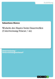 Title: Wickeln des Haares beim Dauerwellen (Unterweisung Friseur / -in), Author: Sebastiano Bianco