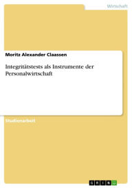 Title: Integritätstests als Instrumente der Personalwirtschaft, Author: Moritz Alexander Claassen