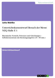 Title: Unterrichtskurzentwurf: Besuch der Messe NZQ Halle E 1: Binomische Formeln, Potenzen und Gleichungen - Selbstlernzentrum mit Beratungsangebot (45 -90 min.), Author: Jutta Mahlke