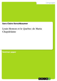 Title: Louis Hemon et le Quebec de Maria Chapdelaine, Author: Sara Claire Kerschbaumer