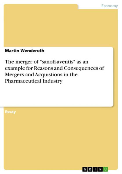 The merger of 'sanofi-aventis' as an example for Reasons and Consequences of Mergers and Acquistions in the Pharmaceutical Industry