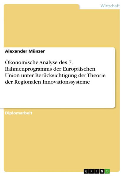 Ökonomische Analyse des 7. Rahmenprogramms der Europäischen Union unter Berücksichtigung der Theorie der Regionalen Innovationssysteme