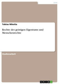 Title: Rechte des geistigen Eigentums und Menschenrechte, Author: Tobias Niketta