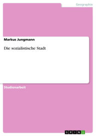 Title: Die sozialistische Stadt, Author: Markus Jungmann