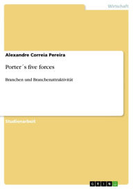 Title: Porter´s five forces: Branchen und Branchenattraktivität, Author: Alexandre Correia Pereira