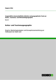 Title: Kultur- und Tourismusgeographie: Empirie, Marketingstrategien und Konzeptionsentwicklung am Fallbeispiel der Stadt Calw, Author: Dagmar Götz