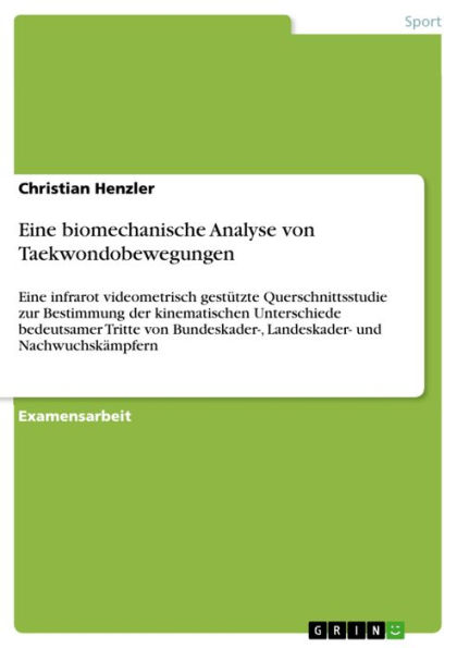 Eine biomechanische Analyse von Taekwondobewegungen: Eine infrarot videometrisch gestützte Querschnittsstudie zur Bestimmung der kinematischen Unterschiede bedeutsamer Tritte von Bundeskader-, Landeskader- und Nachwuchskämpfern