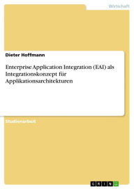 Title: Enterprise Application Integration (EAI) als Integrationskonzept für Applikationsarchitekturen, Author: Dieter Hoffmann