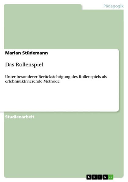 Das Rollenspiel: Unter besonderer Berücksichtigung des Rollenspiels als erlebnisaktivierende Methode