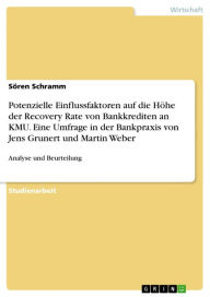 Title: Potenzielle Einflussfaktoren auf die Höhe der Recovery Rate von Bankkrediten an KMU. Eine Umfrage in der Bankpraxis von Jens Grunert und Martin Weber: Analyse und Beurteilung, Author: Sören Schramm