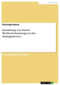 Title: Einordnung von Porters Wettbewerbsstrategie in den Strategieprozess, Author: Christoph Busch