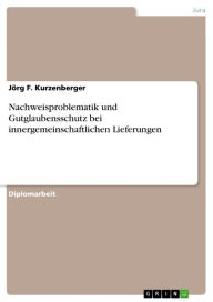 Title: Nachweisproblematik und Gutglaubensschutz bei innergemeinschaftlichen Lieferungen, Author: Jörg F. Kurzenberger