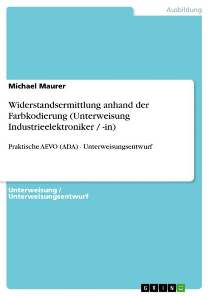 Widerstandsermittlung anhand der Farbkodierung (Unterweisung Industrieelektroniker / -in): Praktische AEVO (ADA) - Unterweisungsentwurf