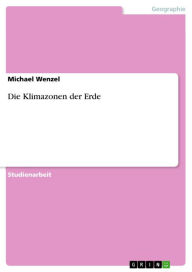 Title: Die Klimazonen der Erde, Author: Michael Wenzel
