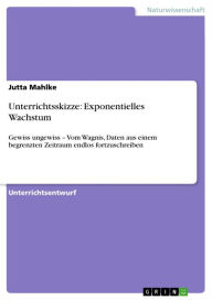 Title: Unterrichtsskizze: Exponentielles Wachstum: Gewiss ungewiss - Vom Wagnis, Daten aus einem begrenzten Zeitraum endlos fortzuschreiben, Author: Jutta Mahlke