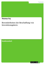 Title: Besonderheiten der Beschaffung von Investitionsgütern, Author: Thomas Foj