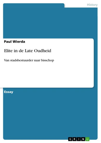 Elite in de Late Oudheid: Van stadsbestuurder naar bisschop