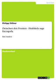 Title: Zwischen den Fronten - Hrafnkels saga Freysgoða: Eine Analyse, Author: Philipp Zöllner