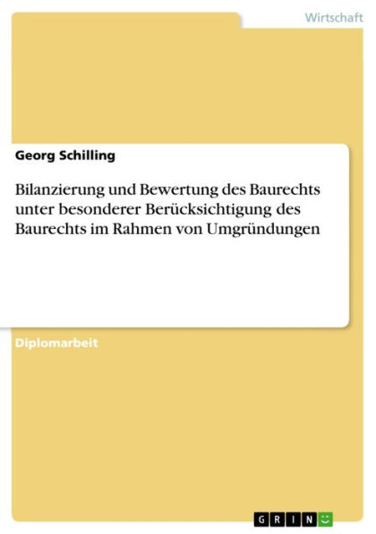 Bilanzierung und Bewertung des Baurechts unter besonderer Berücksichtigung des Baurechts im Rahmen von Umgründungen