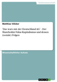 Title: 'Das wars mit der Deutschland AG' - Der Shareholder-Value-Kapitalismus und dessen (soziale) Folgen: Der Shareholder-Value-Kapitalismus und dessen (soziale) Folgen, Author: Matthias Völcker