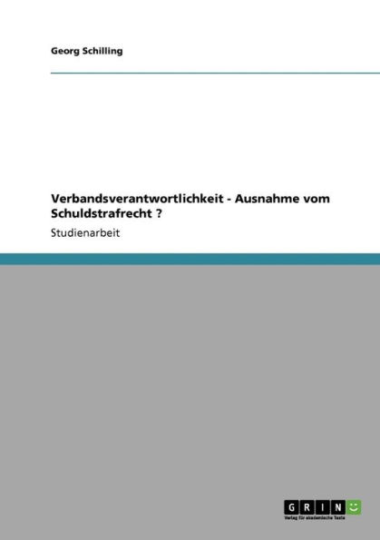 Verbandsverantwortlichkeit - Ausnahme vom Schuldstrafrecht ?