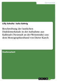 Title: Beschreibung der lautlichen Dialektmerkmale in der Aufnahme aus Kallstadt (Neustadt an der Weinstraße) aus dem Monographienband von Dieter Karch, Author: Lilly Schultz