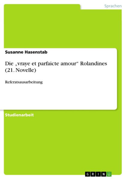 Die 'vraye et parfaicte amour' Rolandines (21. Novelle): Referatsausarbeitung