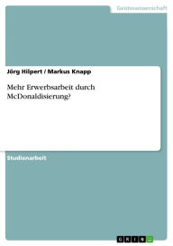 Title: Mehr Erwerbsarbeit durch McDonaldisierung?, Author: Jörg Hilpert