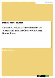 Title: Kritische Analyse des Instruments der Wissensbilanzen an Österreichischen Hochschulen, Author: Monika Maria Wurzer
