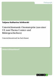 Title: Unterrichtsstunde: Onomatopöie (aus einer UE zum Thema Comics und Bildergeschichten): Unterrichtsentwurf im Fach Kunst, Author: Tatjana Katharina Schikorski