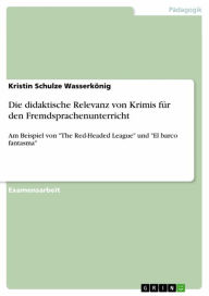 Title: Die didaktische Relevanz von Krimis für den Fremdsprachenunterricht: Am Beispiel von 'The Red-Headed League' und 'El barco fantasma', Author: Kristin Schulze Wasserkönig