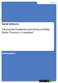 Title: Literarische Funktionen des Essens in Philip Roths 'Portnoy's Complaint', Author: Bernd Csitkovics