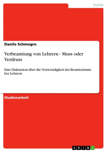 Verbeamtung von Lehrern - Muss oder Verdruss: Eine Diskussion über die Notwendigkeit des Beamtentums bei Lehrern