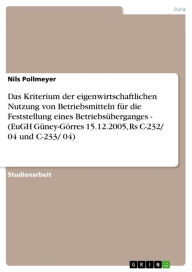 Title: Das Kriterium der eigenwirtschaftlichen Nutzung von Betriebsmitteln für die Feststellung eines Betriebsüberganges - (EuGH Güney-Görres 15.12.2005, Rs C-232/ 04 und C-233/ 04): (EuGH Güney-Görres 15.12.2005, Rs C-232/ 04 und C-233/ 04), Author: Nils Pollmeyer