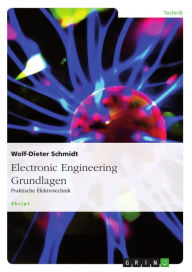 Title: Electronic Engineering Grundlagen: Praktische Elektrotechnik, Author: Wolf-Dieter Schmidt