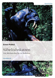 Title: Säbelzahnkatzen: Von Machairodus bis zu Smilodon, Author: Ernst Probst
