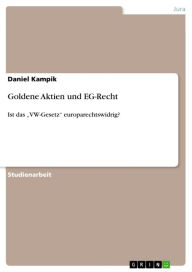 Title: Goldene Aktien und EG-Recht: Ist das 'VW-Gesetz' europarechtswidrig?, Author: Daniel Kampik