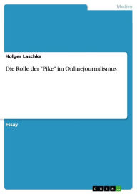 Title: Die Rolle der 'Pike' im Onlinejournalismus, Author: Holger Laschka