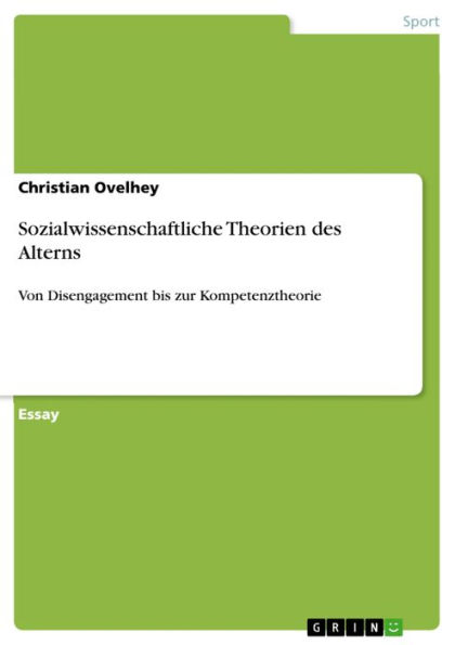 Sozialwissenschaftliche Theorien des Alterns: Von Disengagement bis zur Kompetenztheorie