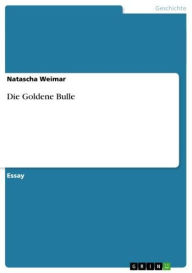 Title: Die Goldene Bulle, Author: Natascha Weimar