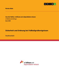 Title: Sicherheit und Ordnung bei Fußballgroßereignissen, Author: Florian Ruhs