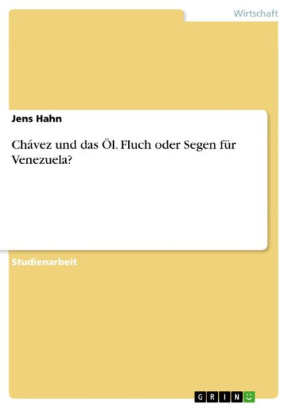 Chávez und das Öl. Fluch oder Segen für Venezuela?: Fluch oder Segen für Venezuela