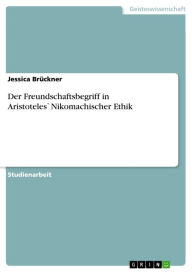 Title: Der Freundschaftsbegriff in Aristoteles`Nikomachischer Ethik, Author: Jessica Brückner