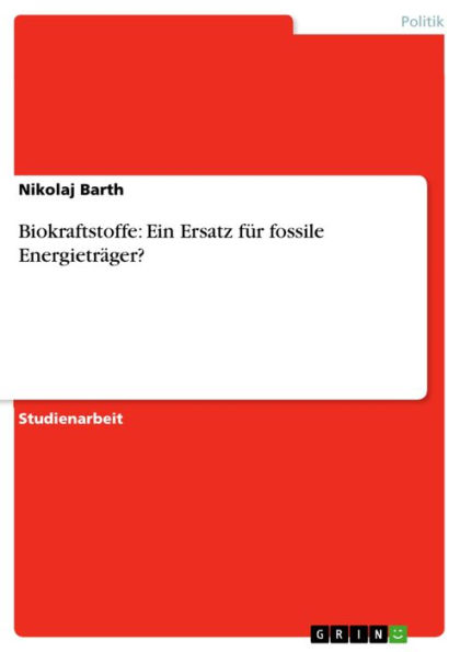 Biokraftstoffe: Ein Ersatz für fossile Energieträger?: Ein Ersatz für fossile Energieträger