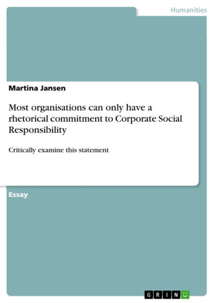 Most organisations can only have a rhetorical commitment to Corporate Social Responsibility: Critically examine this statement