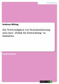 Title: Zur Notwendigkeit von Demokratisierung und einer 'Politik für Entwicklung' in Simbabwe, Author: Andreas Mittag